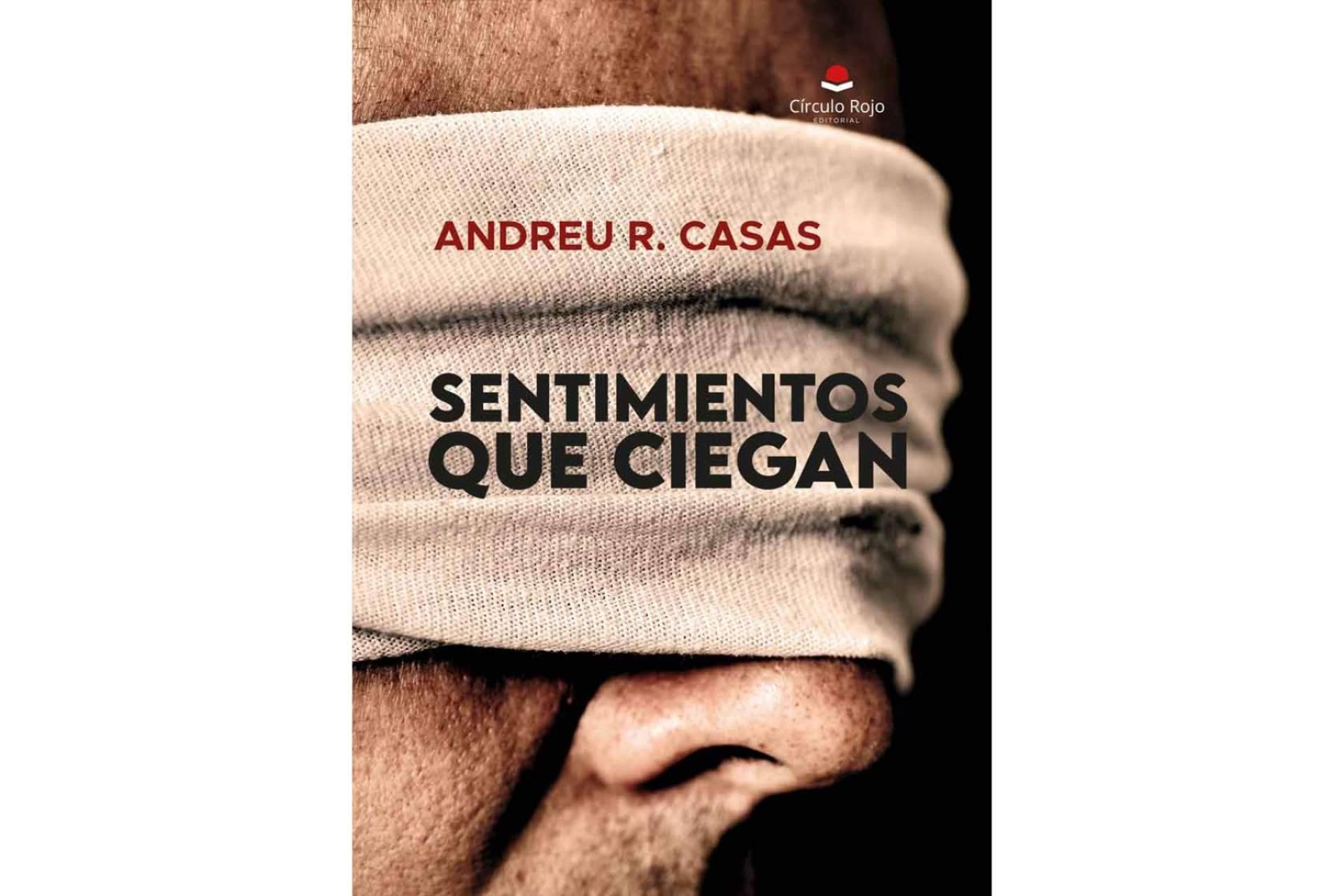 Andreu R. Casas publica, ‘Sentimientos que ciegan’, una novela policíaca